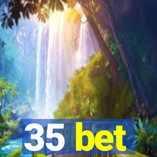 35 bet